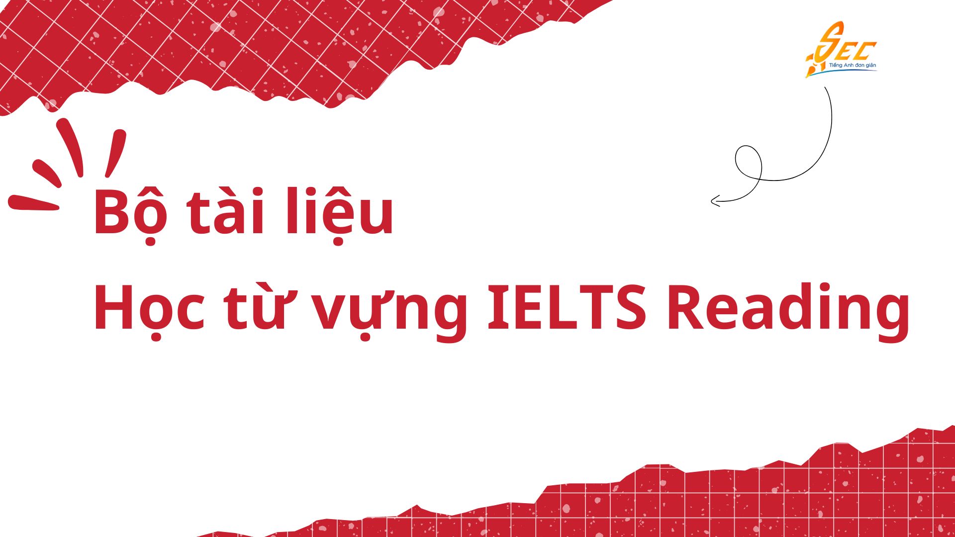 Gợi ý bộ tài liệu học từ vựng IELTS Reading chất lượng