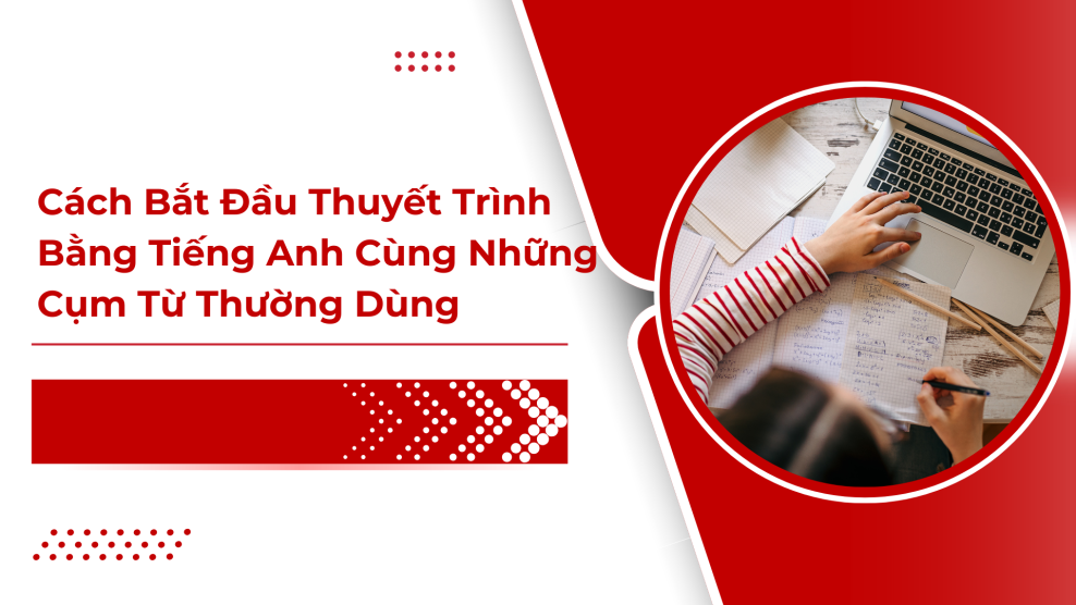 Cách Bắt Đầu Thuyết Trình Bằng Tiếng Anh Cùng Những Cụm Từ Thường Dùng (2025) thuyết trình bằng tiếng anh