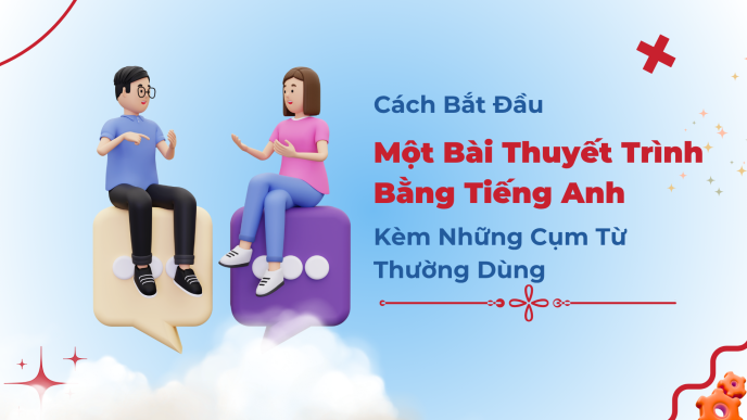 Cách Bắt Đầu Thuyết Trình Bằng Tiếng Anh Cùng Những Cụm Từ Thường Dùng (2025) thuyết trình bằng tiếng anh