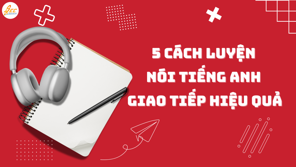 5 Cách Luyện Nói Tiếng Anh Giao Tiếp Một Mình Hiệu Quả – Gợi Ý App & Website Hữu Ích cách luyện nói tiếng anh