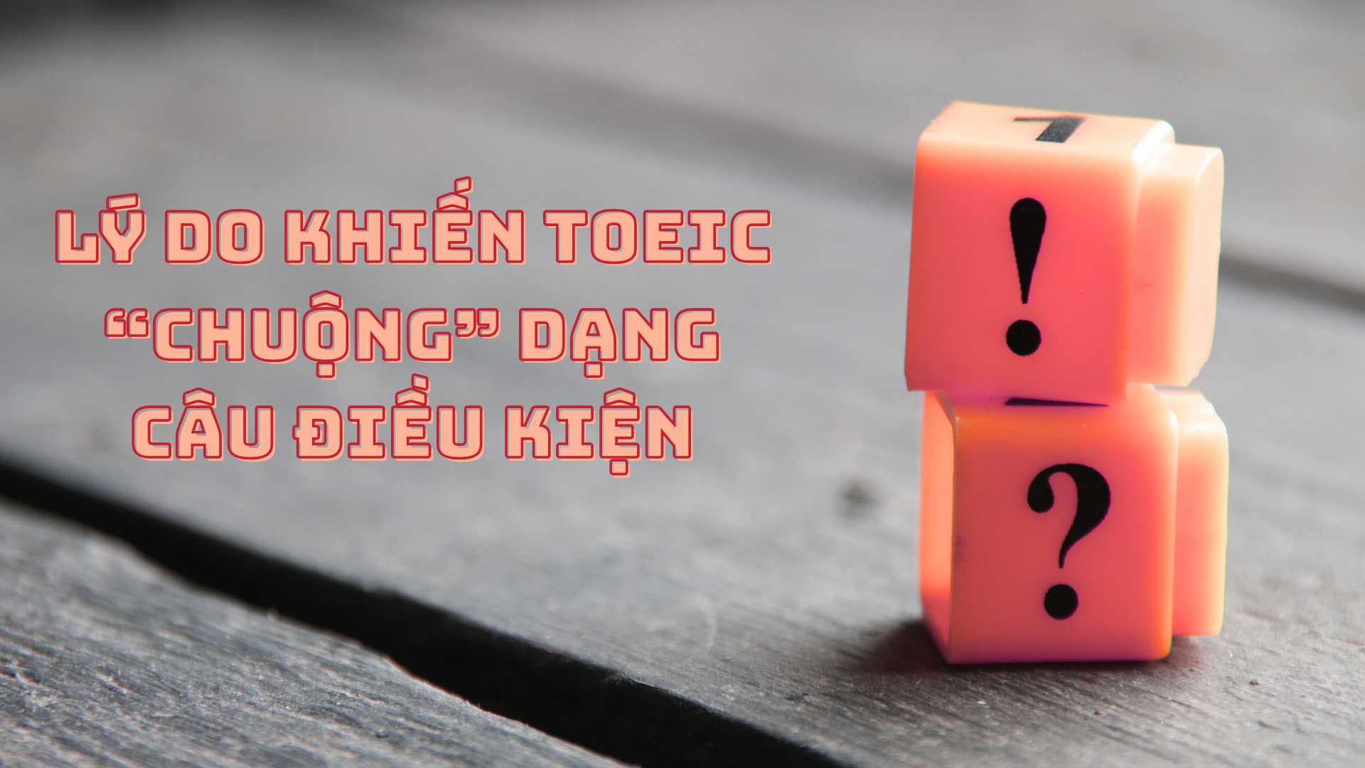 TOEIC Chuộng Loại Câu Điều Kiện Nào Nhất 2025 ? toeic chuộng loại câu điều kiện nào nhất