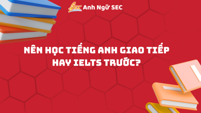 nên học tiếng anh giao tiếp hay ielts