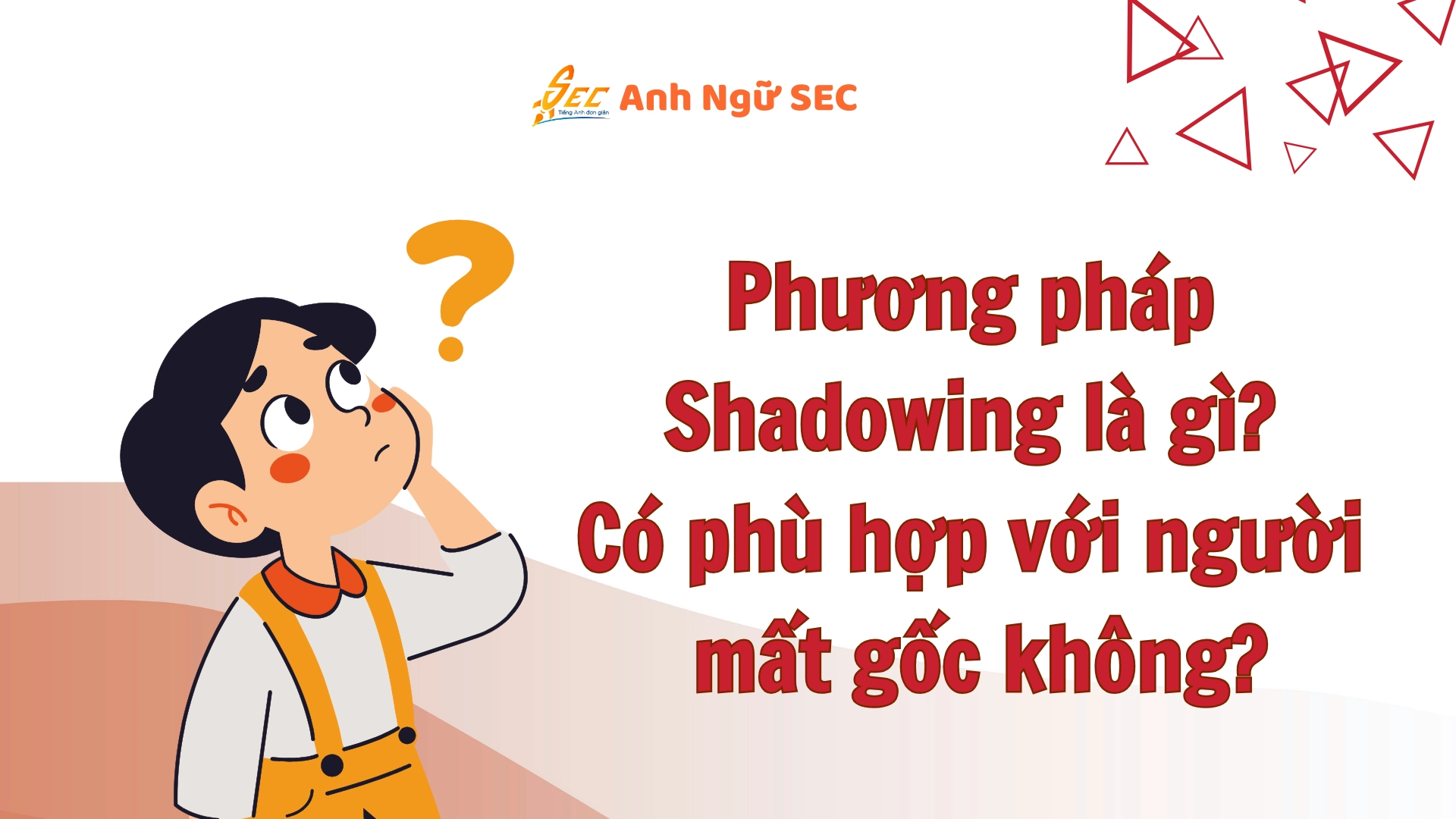 Shadowing Cho Học Viên Mất Gốc 