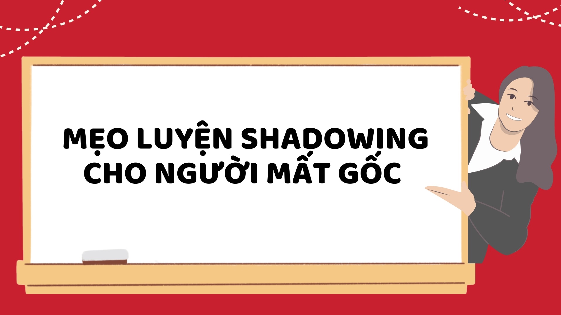 Shadowing Cho Học Viên Mất Gốc 