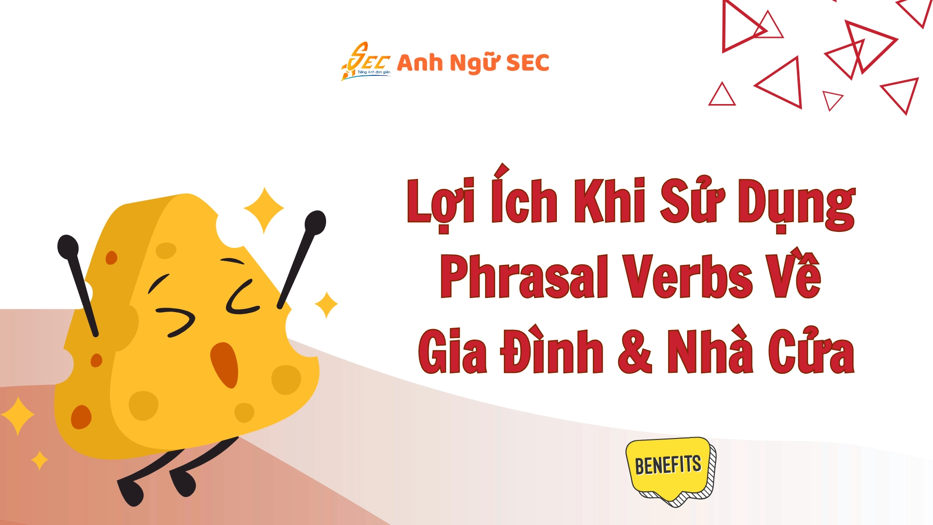 Phrasal Verbs Liên Quan Gia đình Nhà Cửa 