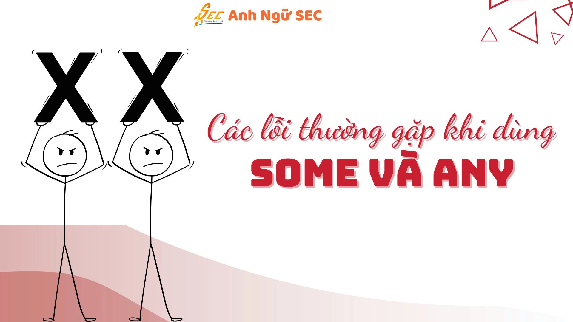 Các lỗi thường gặp khi dùng some và any