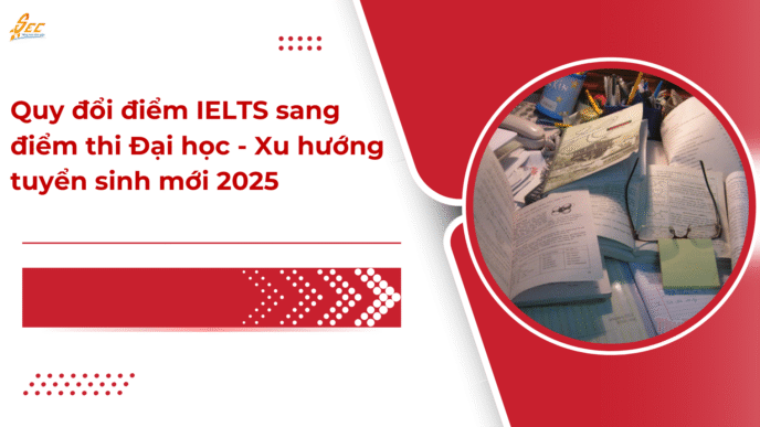 Quy đổi điểm IELTS sang điểm thi Đại học - Xu hướng tuyển sinh mới 2025