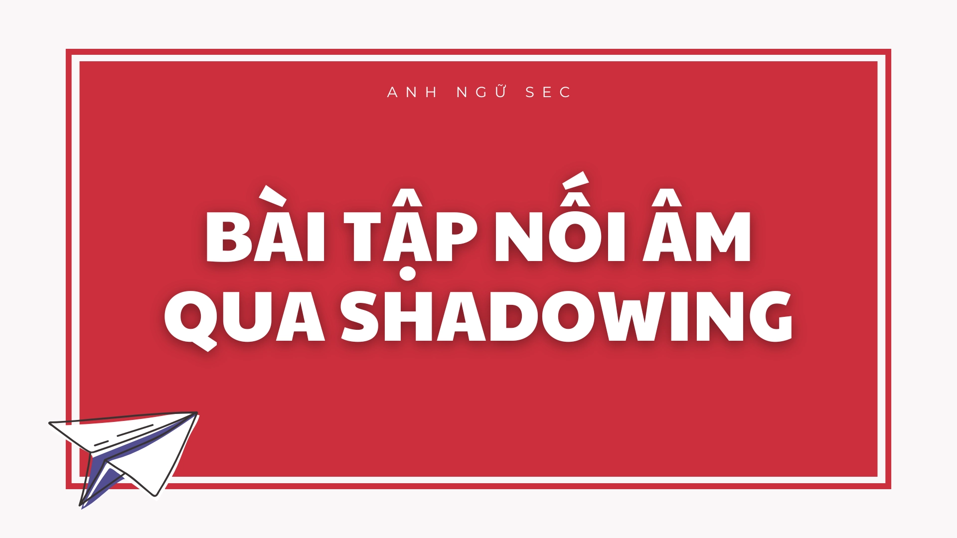 Bài tập nối âm qua Shadowing 2025 Bài tập nối âm qua Shadowing