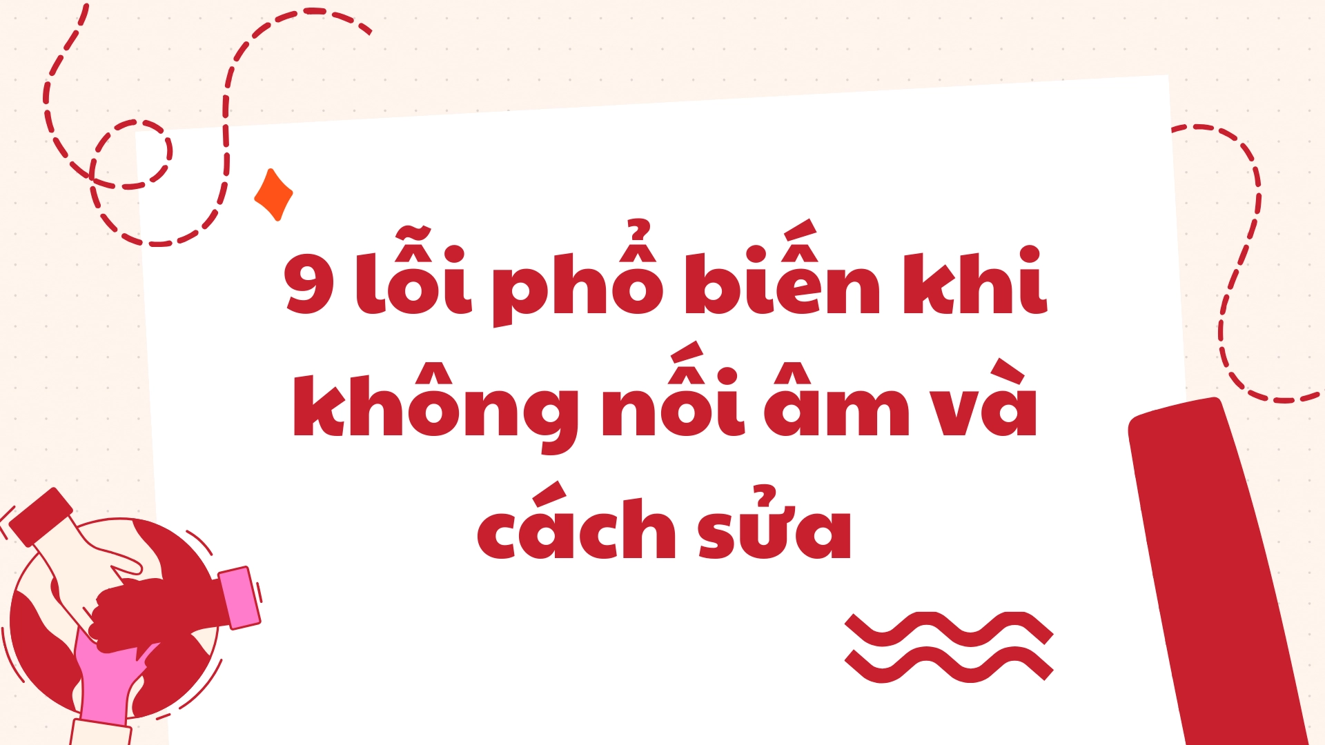 Lỗi phổ biến khi không nối âm và cách sửa 