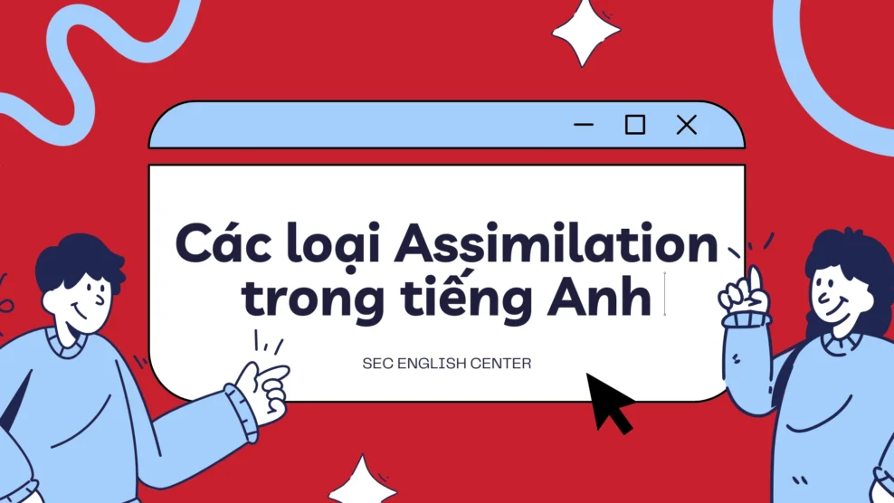 Các loại Assimilation trong tiếng Anh: Progressive, Regressive & Reciprocal - Giải thích chi tiết kèm ví dụ (2025) Assimilation