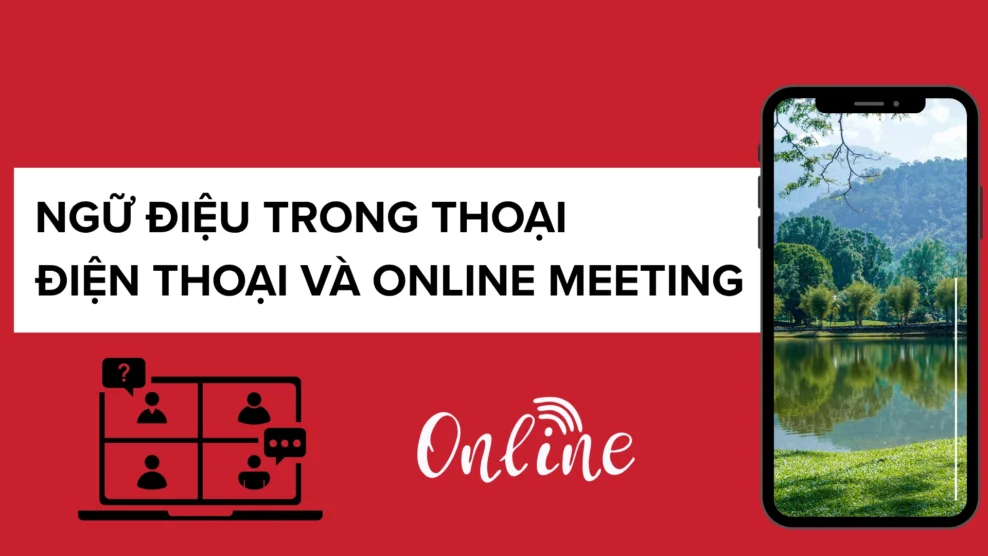 Ngữ điệu trong thoại điện thoại và online meeting 2025 Ngữ điệu trong thoại điện thoại và online meeting