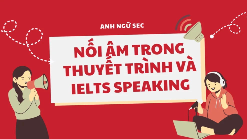 Nối âm trong thuyết trình và IELTS Speaking