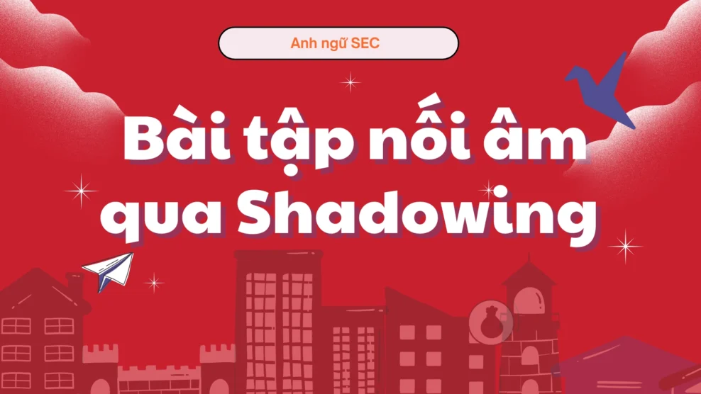 Bài tập nối âm qua Shadowing 2025 6 11