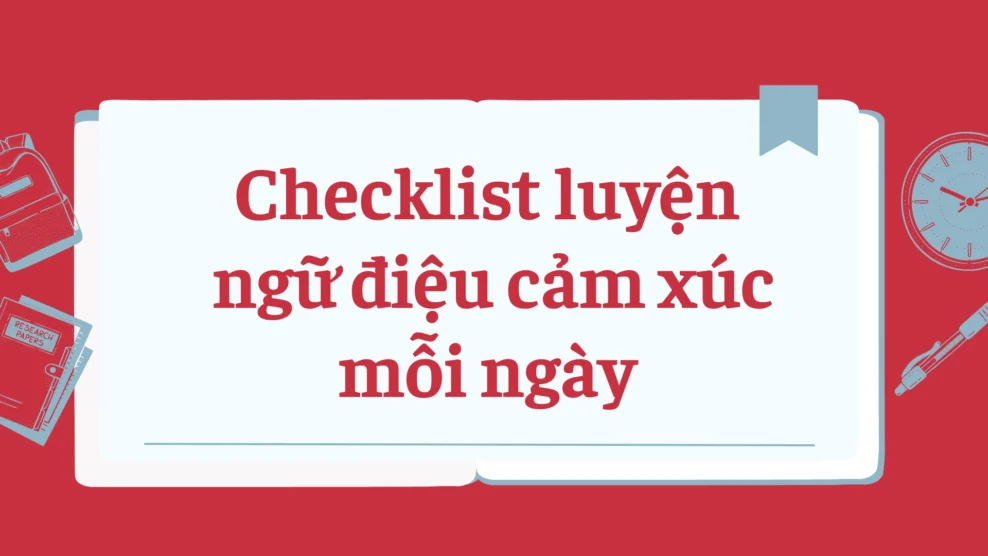Checklist luyện ngữ điệu cảm xúc mỗi ngày