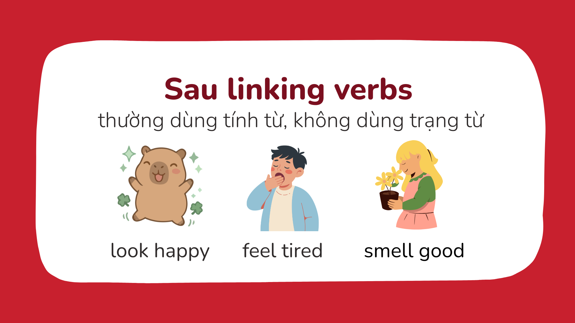 ví dụ look happy feel tired smell good khi phân biệt tính từ và trạng từ