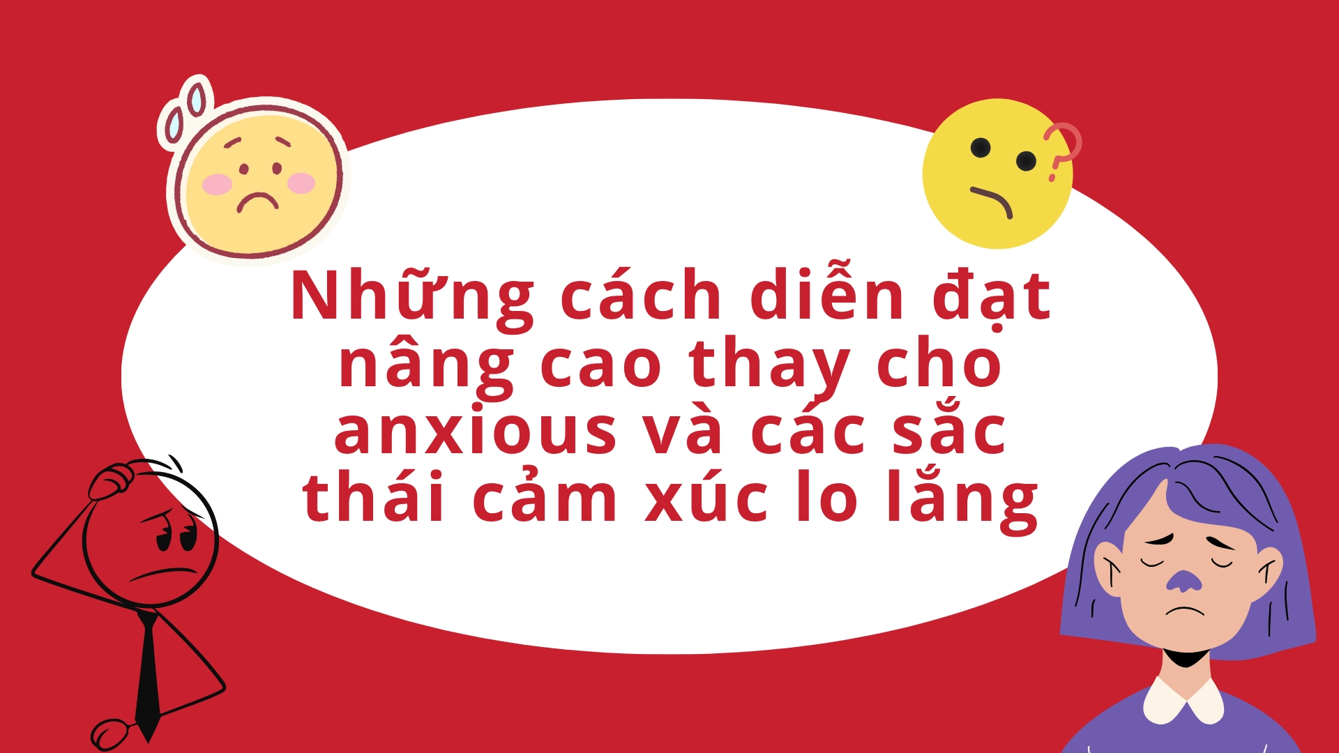 cách diễn đạt nâng cao thay cho sad/angry