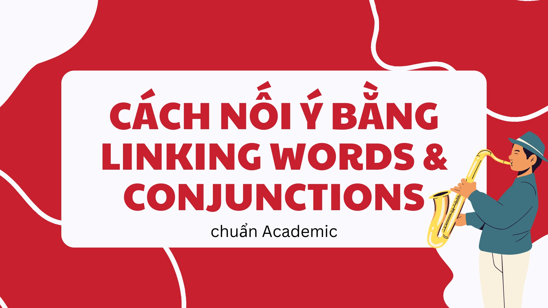 Linking Words & Conjunctions là gì và dùng như thế nào trong Academic Writing khóa học tiếng anh giao tiếp cho người đi làm