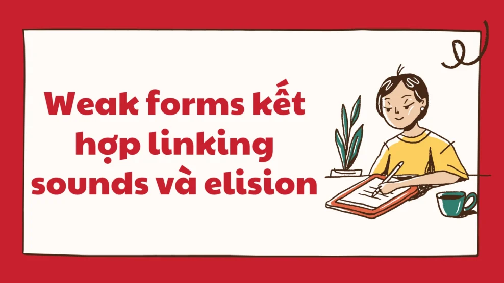 Weak forms kết hợp linking sounds và elision
