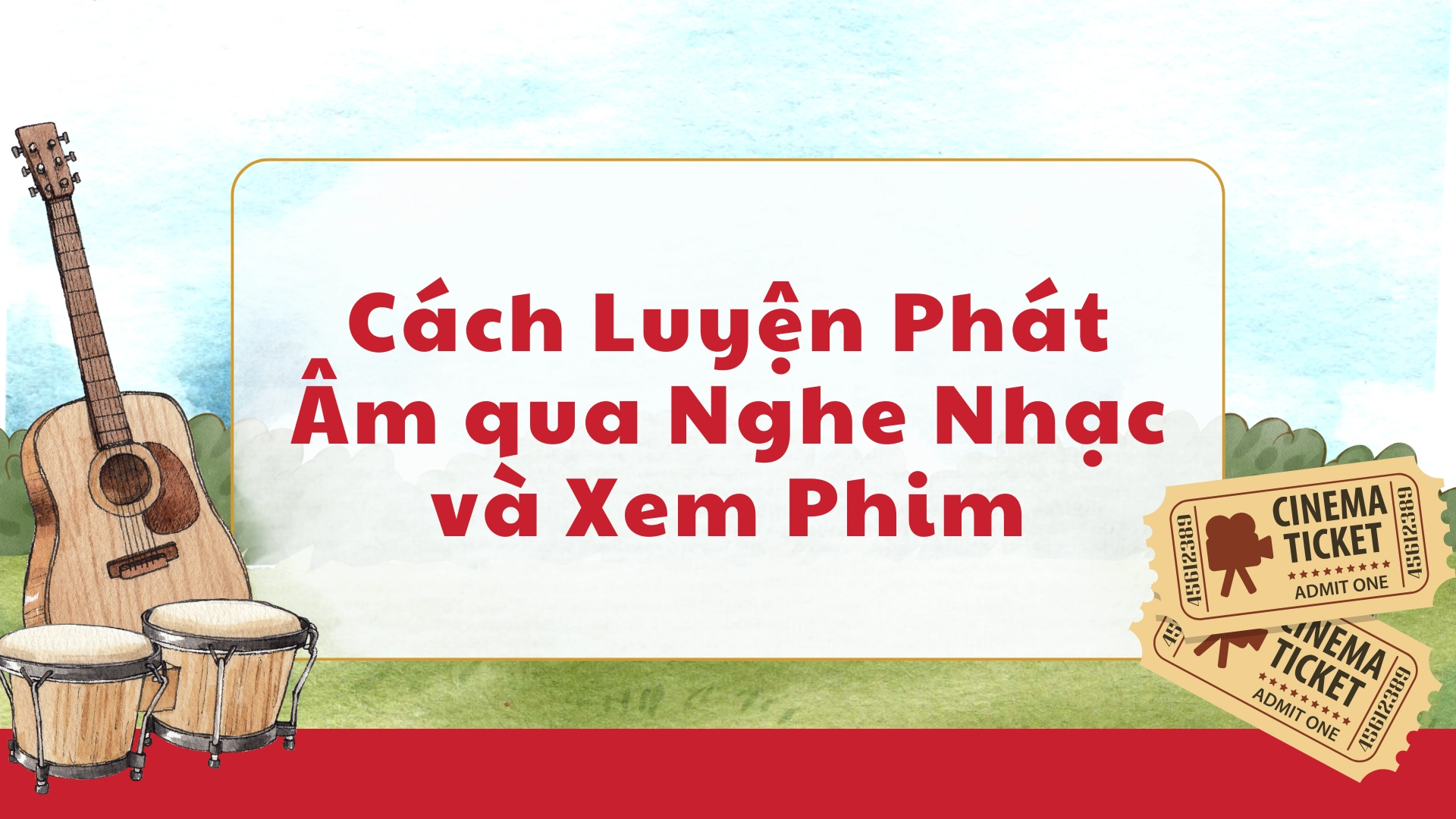 Luyện phát âm qua nghe nhạc và xem phim theo accent 