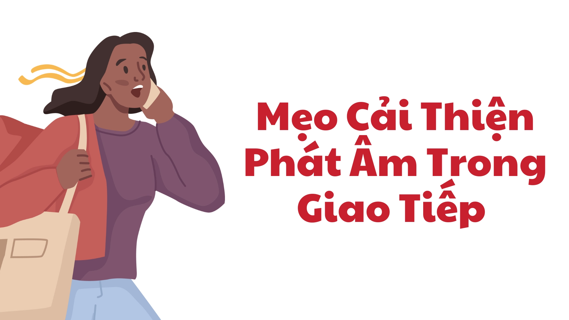 Phát âm trong giao tiếp hàng ngày để dễ hiểu hơn 