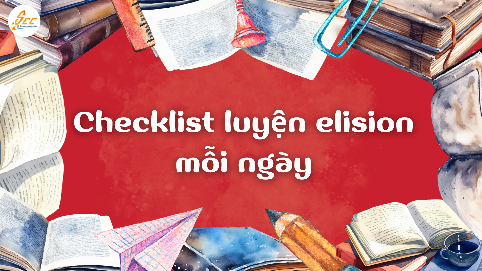 Checklist luyện elision mỗi ngày - Cải thiện phát âm tiếng Anh tự nhiên và hiệu quả 2025 Checklist luyện elision mỗi ngày