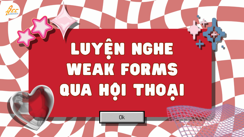 Luyện nghe weak forms qua hội thoại