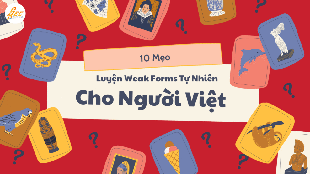 10 Mẹo Luyện Weak Forms Tự Nhiên