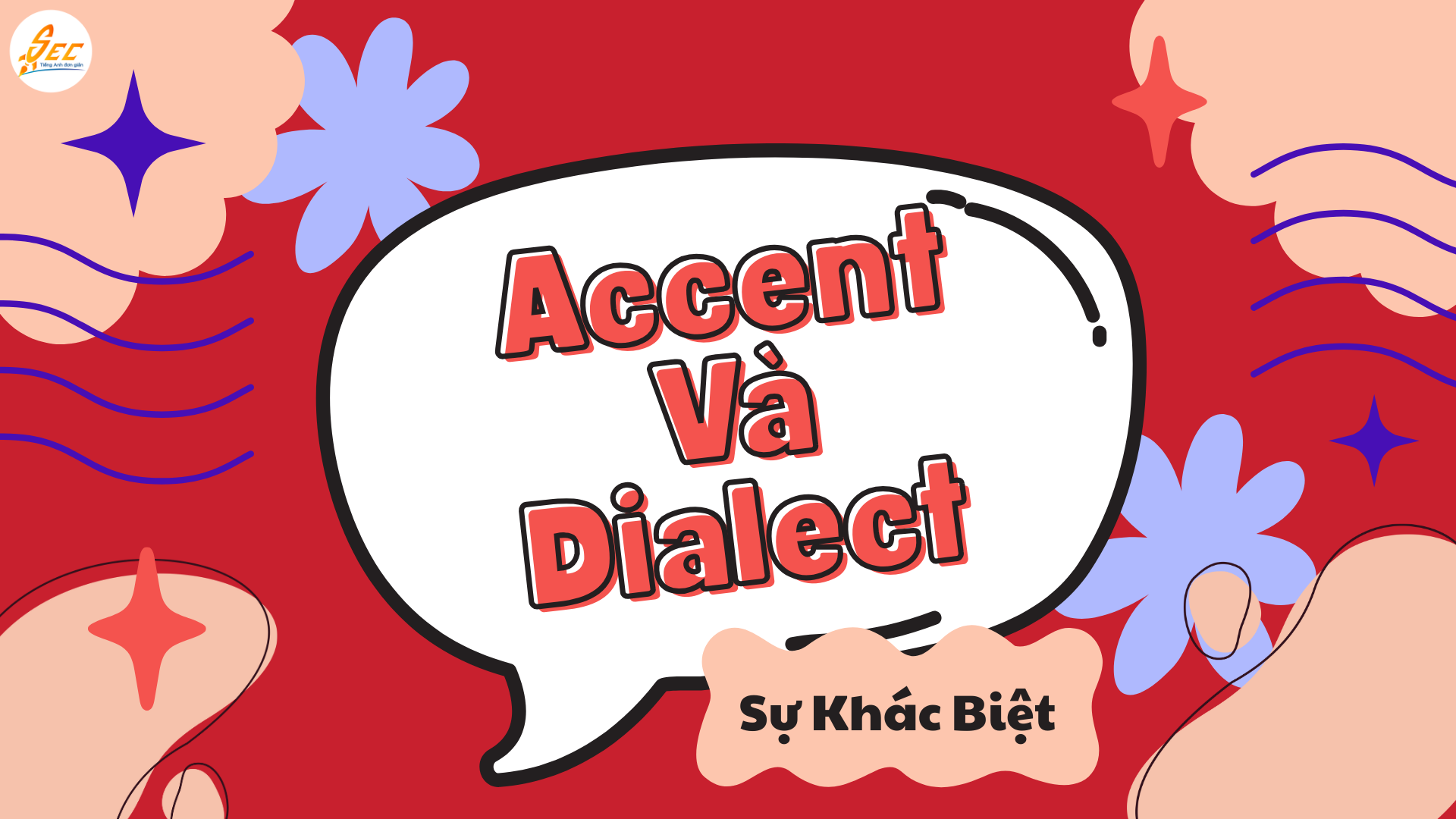 Sự Khác Biệt Giữa Accent Và Dialect: Phân Biệt Accent Và Dialect Trong Giao Tiếp 2025 Sự Khác Biệt Giữa Accent Và Dialect