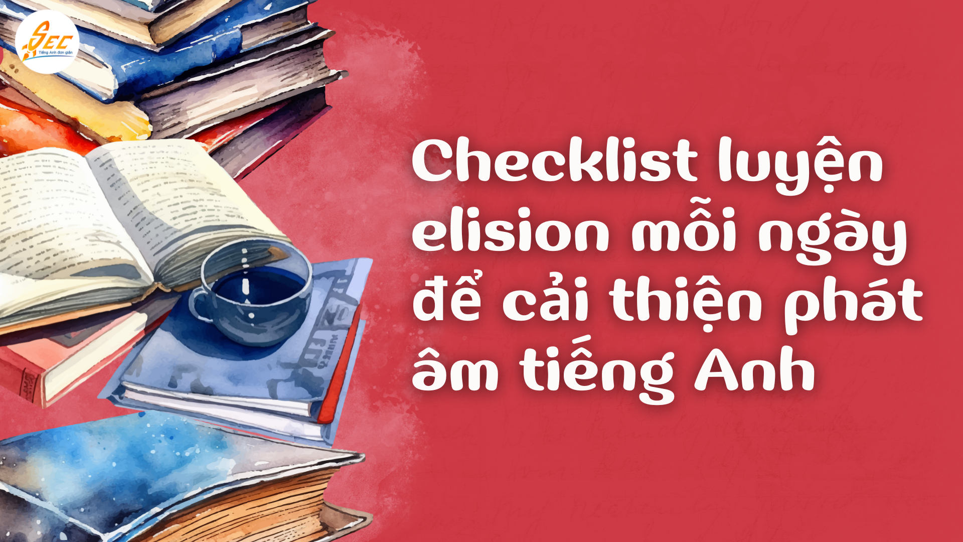 Checklist luyện elision mỗi ngày - Cải thiện phát âm tiếng Anh tự nhiên và hiệu quả 2025 Checklist luyện elision mỗi ngày