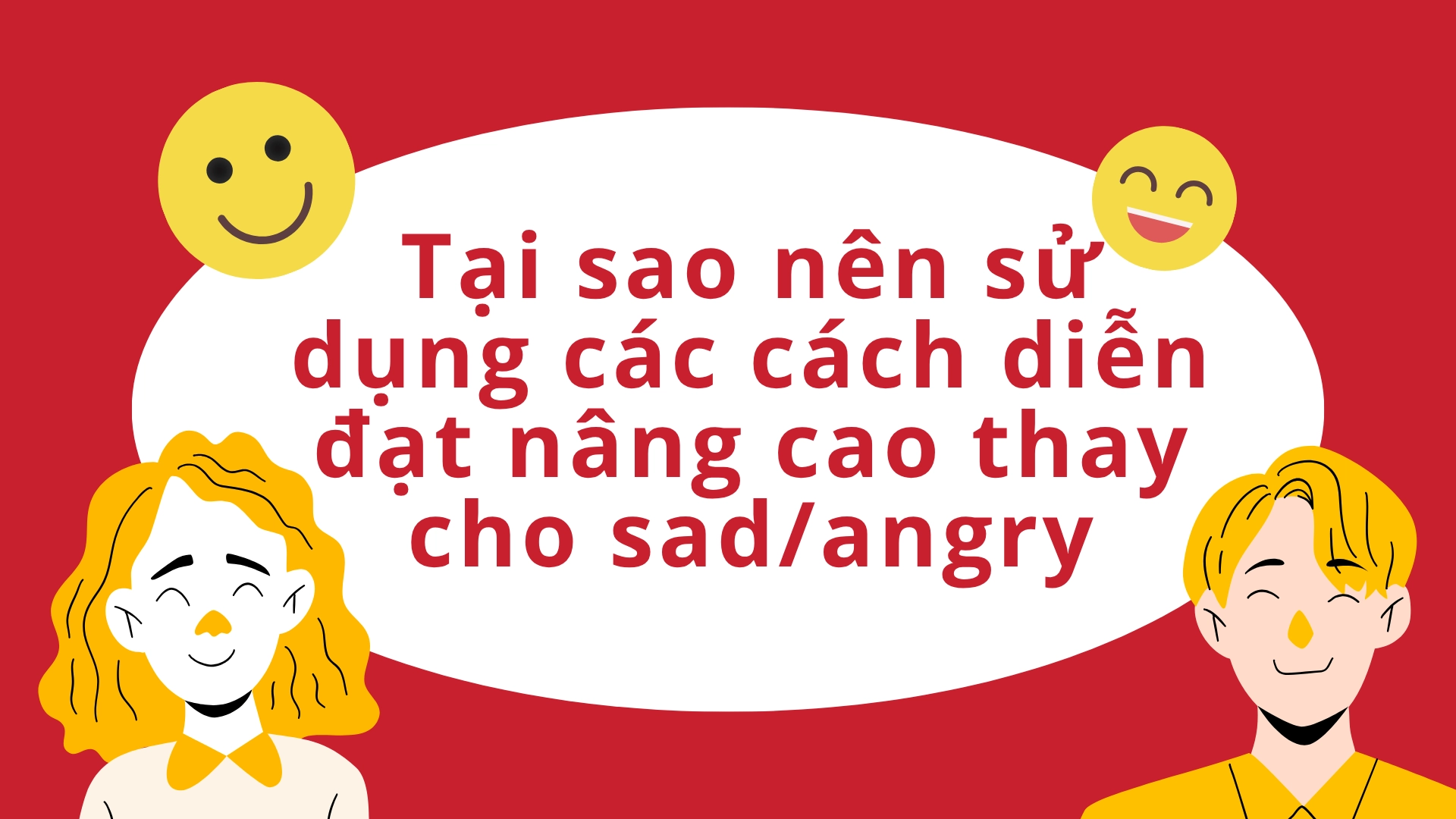 cách diễn đạt nâng cao thay cho sad/angry