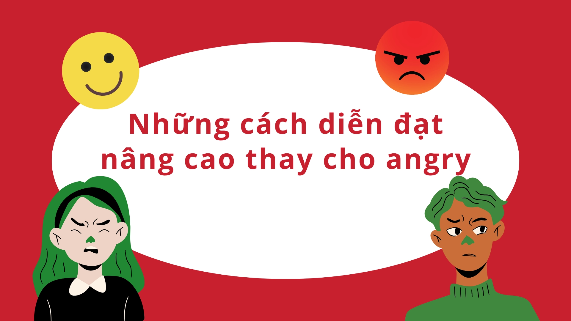 cách diễn đạt nâng cao thay cho sad/angry