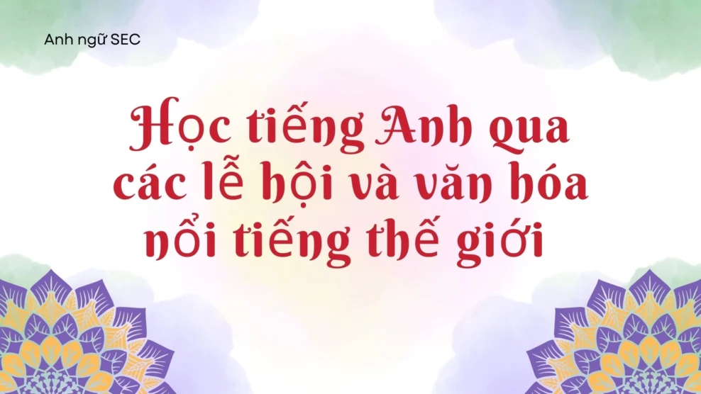 Học tiếng Anh qua các lễ hội và văn hóa