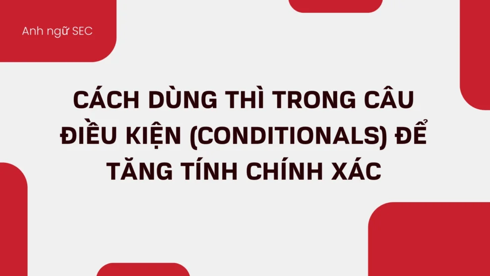 Cách dùng thì trong câu điều kiện