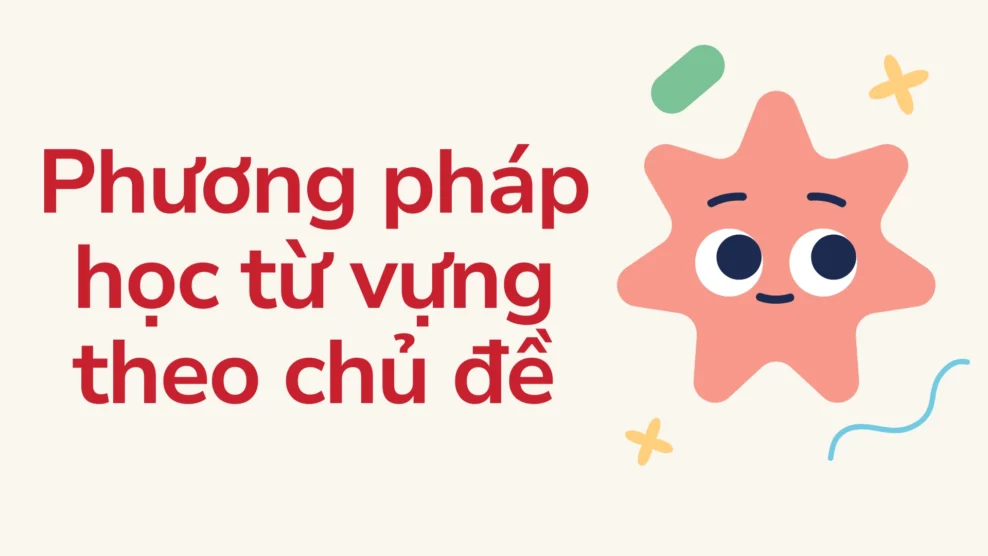 Phương pháp học từ vựng theo chủ đề 2026 Phương pháp học từ vựng theo chủ đề