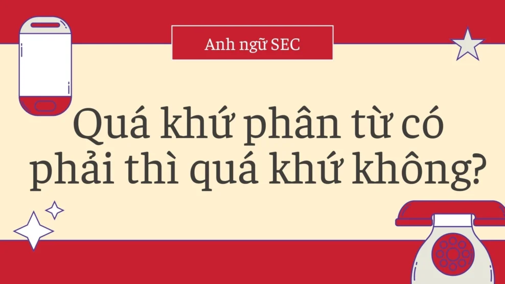 Quá khứ phân từ có phải thì quá khứ