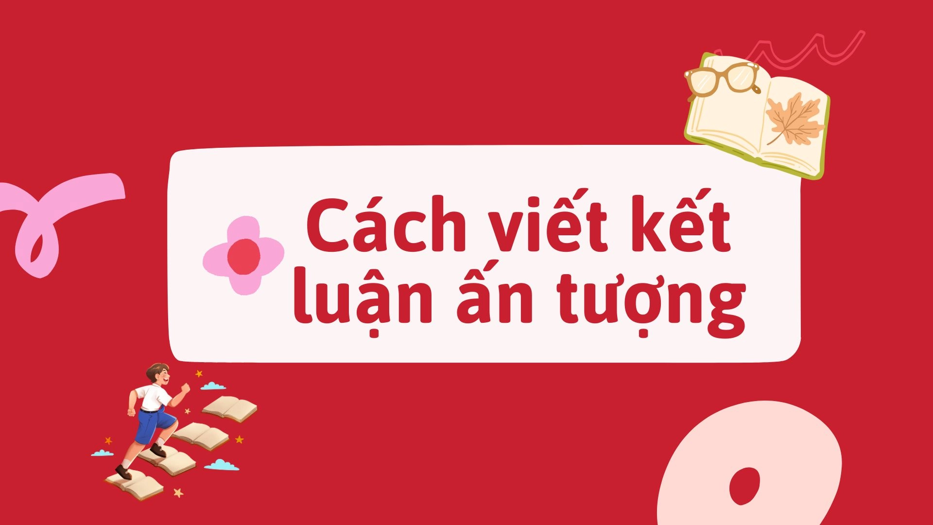 Cách viết kết luận ấn tượng