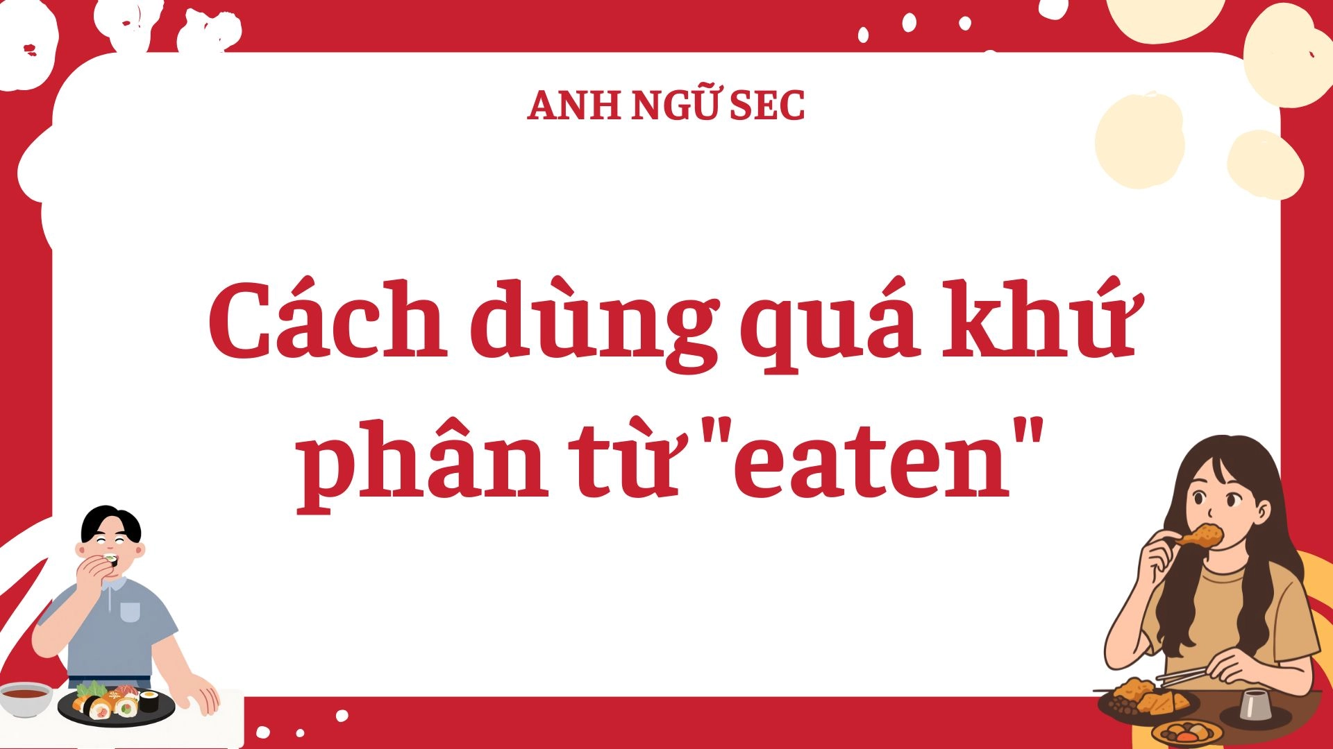 Quá khứ phân từ của eat là gì? Cách dùng & ví dụ 2026 Quá Khứ Phân Từ Của Eat