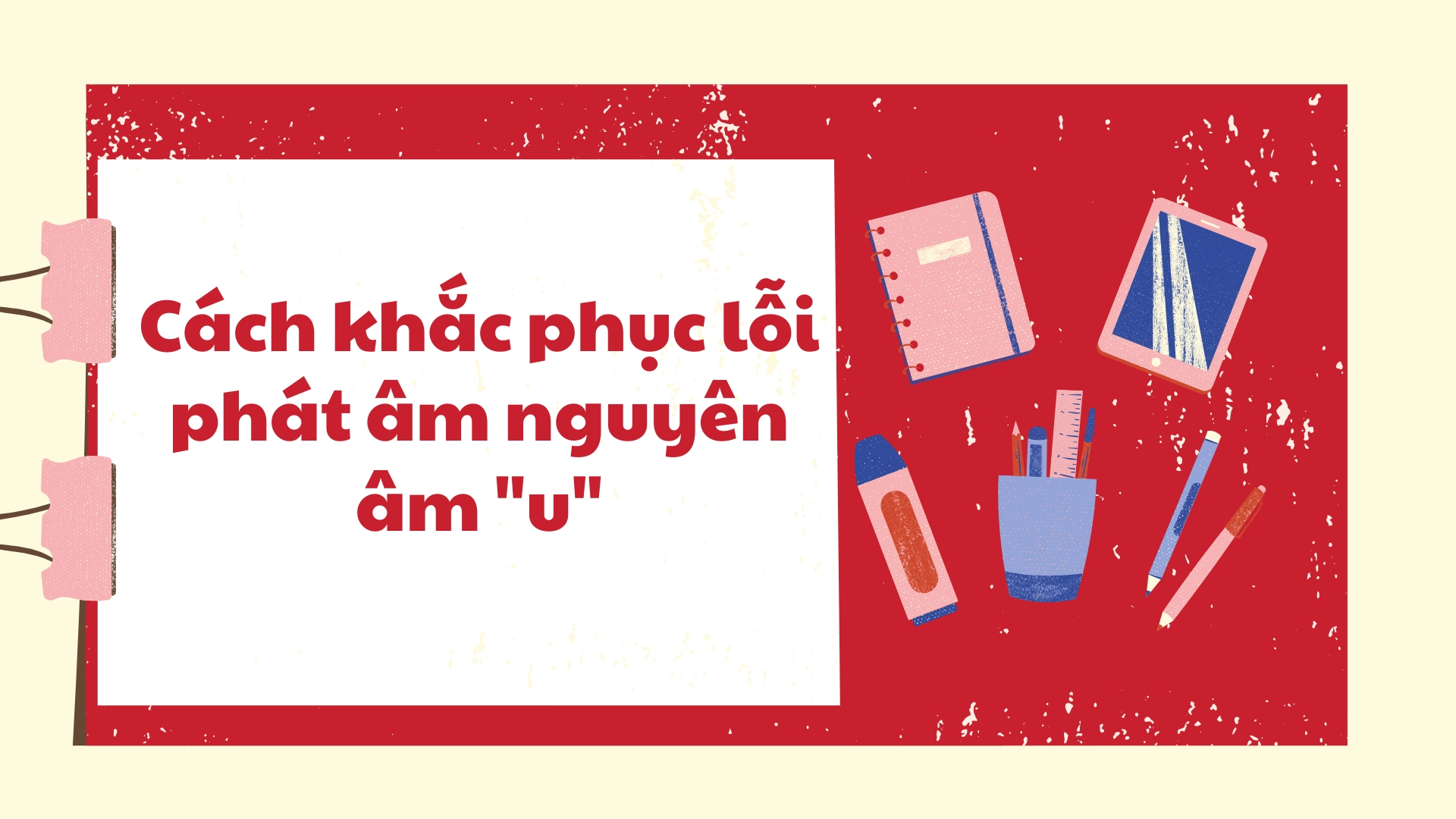 1 số lỗi phát âm nguyên âm "u" trong tiếng Anh