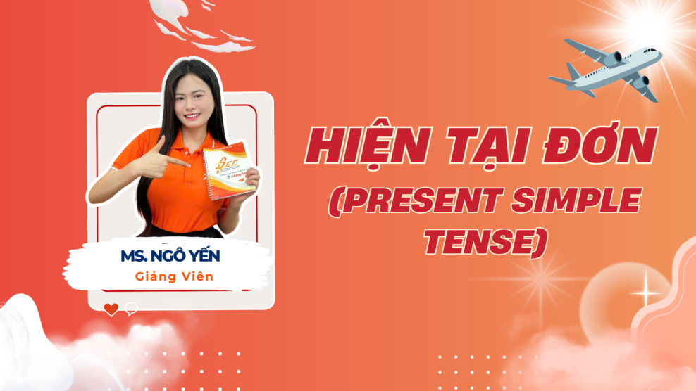 HIỆN TẠI ĐƠN (PRESENT SIMPLE TENSE)