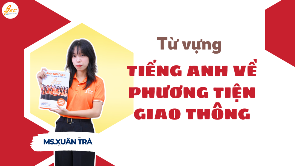 TỪ VỰNG TIẾNG ANH VỀ PHƯƠNG TIỆN GIAO THÔNG