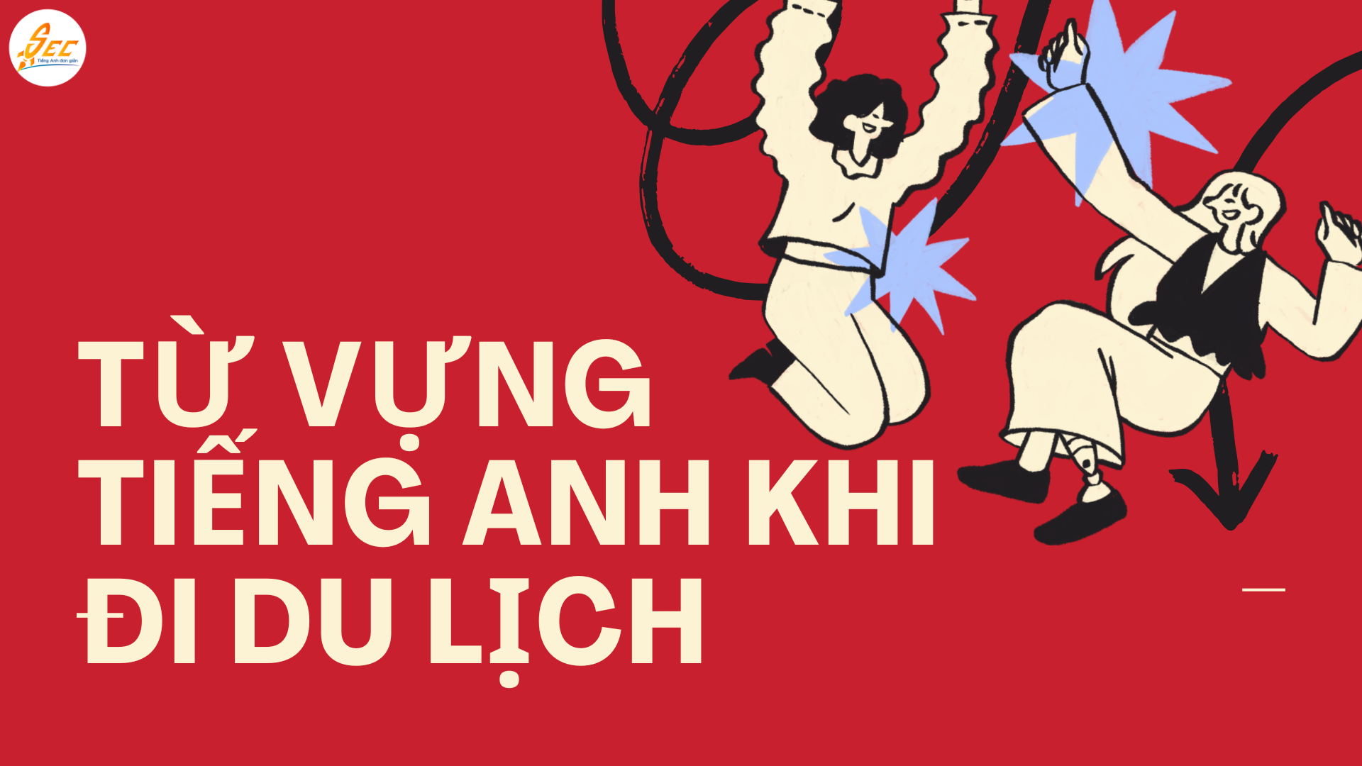 TỪ VỰNG TIẾNG ANH KHI ĐI DU LỊCH & KHÁM PHÁ ĐỊA ĐIỂM MỚI NHẤT 2026 TỪ VỰNG TIẾNG ANH KHI ĐI DU LỊCH
