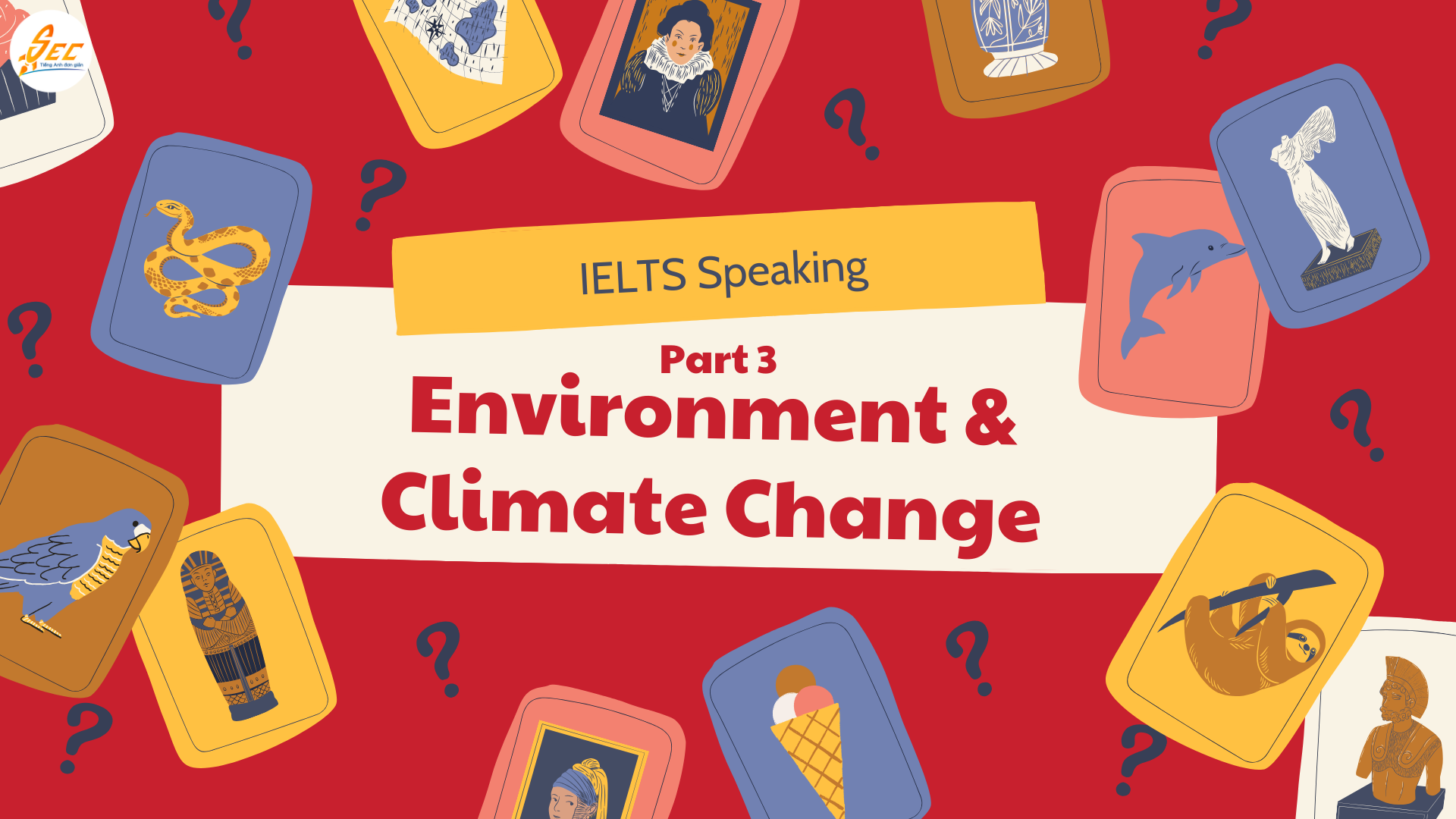 IELTS Speaking Part 3 Environment & Climate Change IELTS Speaking Part 3 Environment & Climate Change