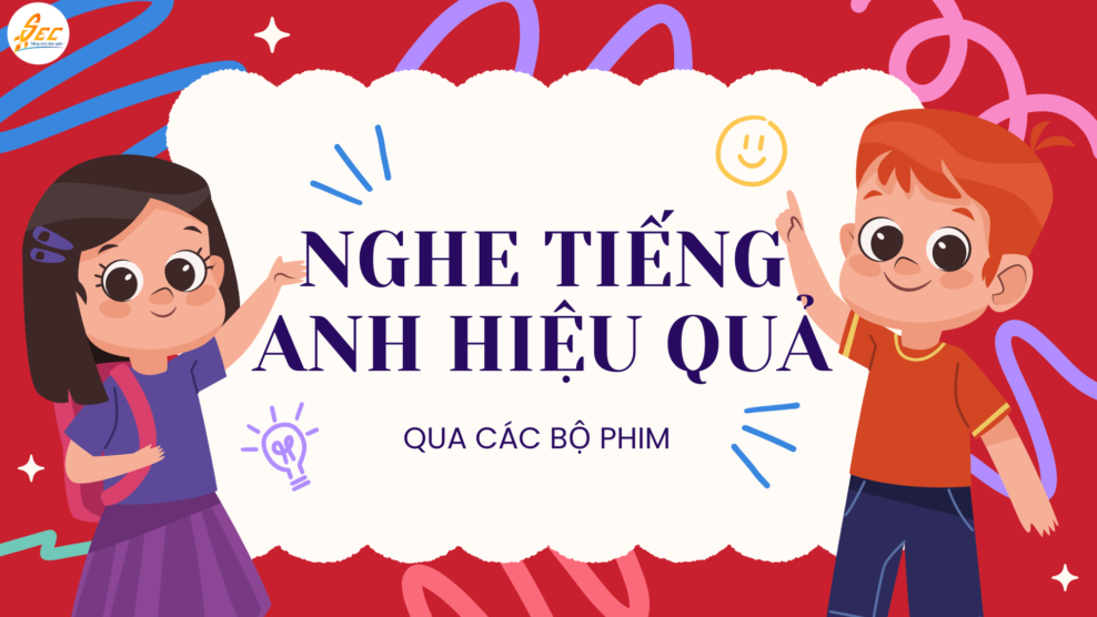 Nghe Tiếng Anh Hiệu Quả Qua Các Bộ Phim