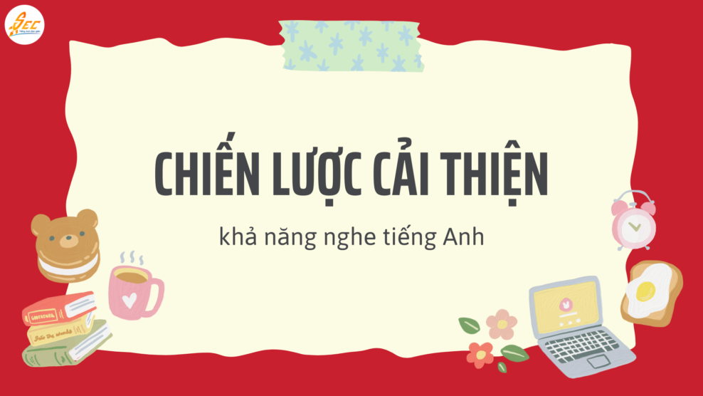 Chiến lược cải thiện khả năng nghe tiếng Anh