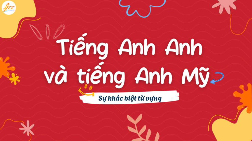 Tiếng Anh Anh và tiếng Anh Mỹ