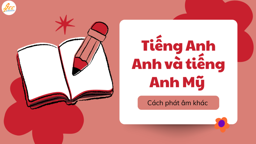 Tiếng Anh Anh và tiếng Anh Mỹ