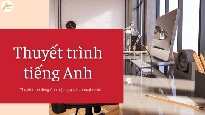 Thuyết trình tiếng Anh hiệu quả với phrasal verbs