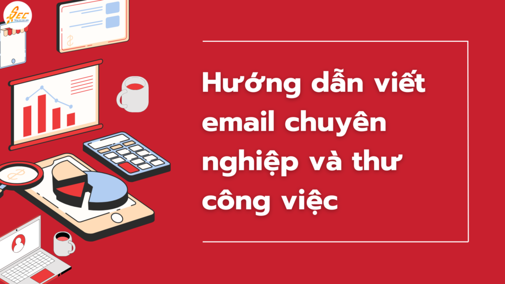 Hướng dẫn viết email chuyên nghiệp và thư công việc