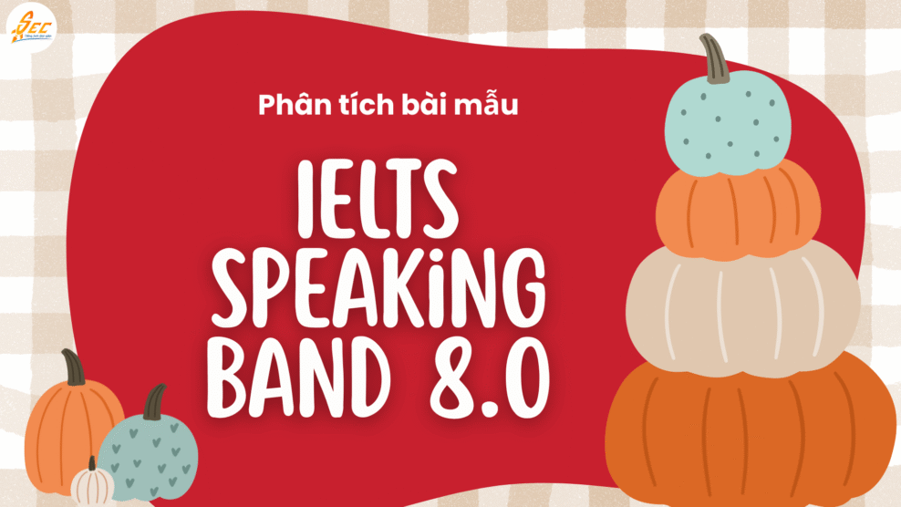 IELTS Speaking, Band 8.0, bài mẫu, phân tích, luyện IELTS Speaking