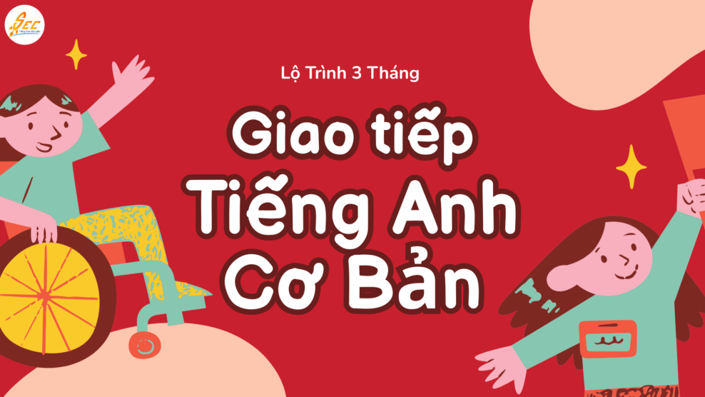 Lộ Trình 3 Tháng Giao Tiếp Tiếng Anh Cơ Bản: Chinh Phục Ngôn Ngữ Chỉ Sau 90 Ngày Giao Tiếp Tiếng Anh Cơ Bản